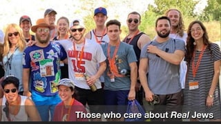 Those who care about Real Jews
 