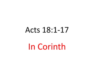 Acts 18:1-17
In Corinth
 