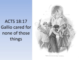 ACTS 18:17
Gallio cared for
none of those
things
 
