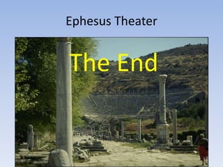 Ephesus Theater
The End
 