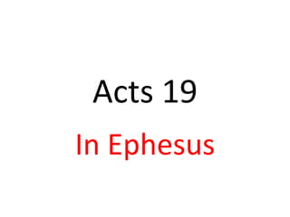 Acts 19
In Ephesus
 