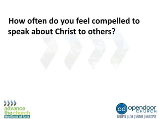 How often do you feel compelled to
speak about Christ to others?
 