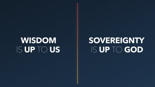 WISDOM SOVEREIGNTY
IS UP TO US IS UP TO GOD
 