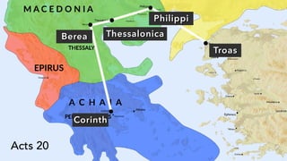 Philippi
ThessalonicaBerea
Corinth
Acts 20
Troas
 