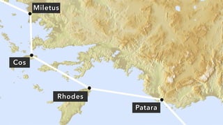 Rhodes
Miletus
Patara
Cos
 