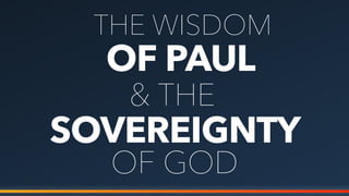 OF PAUL
SOVEREIGNTY
& THE
THE WISDOM
OF GOD
 