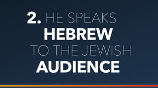 2.
HEBREW
HE SPEAKS
TO THE JEWISH
AUDIENCE
 