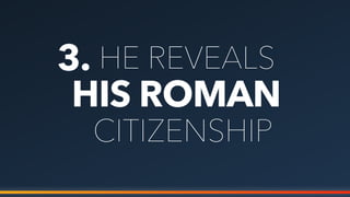 3.
HIS ROMAN
HE REVEALS
CITIZENSHIP
 
