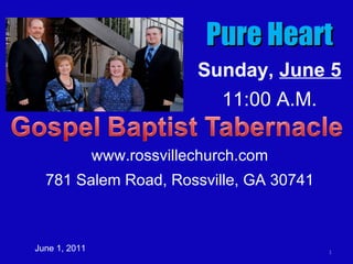 www.rossvillechurch.com 781 Salem Road, Rossville, GA 30741 June 1, 2011 Pure Heart Sunday,  June 5 11:00 A.M. 
