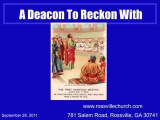 www.rossvillechurch.com 781 Salem Road, Rossville, GA 30741 1 A Deacon To Reckon With September 28, 2011 