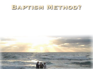 Baptism Method?
 