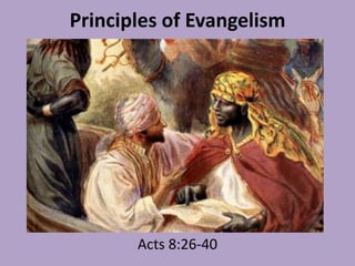 Principles of Evangelism

Acts 8:26-40

 
