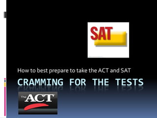 Cramming for the tests How to best prepare to take the ACT and SAT 