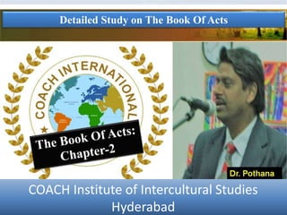 Detailed Study on The Book Of Acts
COACH Institute of Intercultural Studies
Hyderabad
 