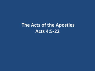 The Acts of the Apostles
Acts 4:5-22
 