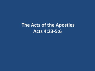 The Acts of the Apostles
Acts 4:23-5:6
 