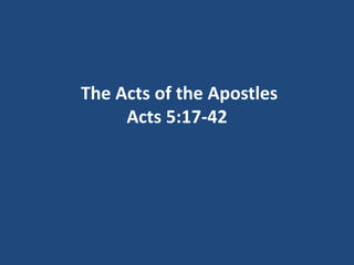 The Acts of the Apostles
Acts 5:17-42
 