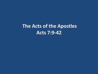 The Acts of the Apostles
Acts 7:9-42
 
