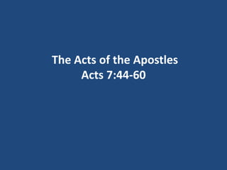 The Acts of the Apostles
Acts 7:44-60
 