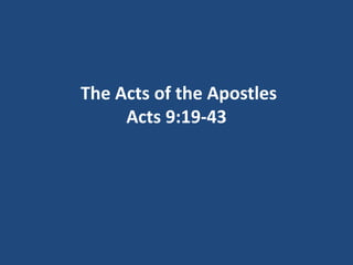 The Acts of the Apostles
Acts 9:19-43
 
