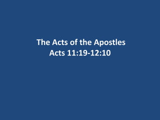 The Acts of the Apostles
Acts 11:19-12:10
 