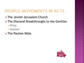  The Jewish Jerusalem Church
 The Diaconal Breakthroughs to the Gentiles
 Philip
 Stephen
 The Pauline Webs
Next
 