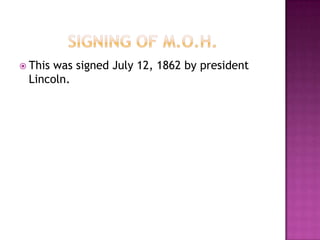  Thiswas signed July 12, 1862 by president
 Lincoln.
 
