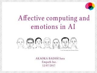 Afective computing and
emotions in AI
AKAOKA BADSSI Sara
Empath Inc.
12/07/2017
 