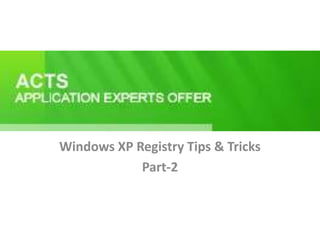 ACT Solution Presents Windows XP Registry Tips & Tricks Part-2 