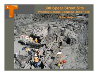 300 Spear Street Site
Whaling Barque Candace, 1818-1855
             28 feet deep
 
