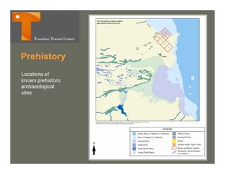 Prehistory
P hi t
Locations o
 oca o s of
known prehistoric
archaeological
sites
 