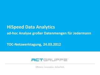 Vielen Dank für Ihre Aufmerksamkeit!
HiSpeed Data Analytics
ad-hoc Analyse großer Datenmengen für Jedermann
TOC-Netzwerktagung, 24.03.2012
 