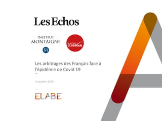 Les arbitrages des Français face à
l’épidémie de Covid 19
8 octobre 2020
 