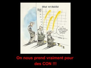 On nous prend vraiment pour  des CON !!! 