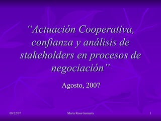 “ Actuación Cooperativa, confianza y análisis de stakeholders en procesos de negociación” Agosto, 2007 
