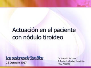26 Octubre 2017
Dr. Joaquín Serrano
S. Endocrinología y Nutrición
HGU Alicante
 