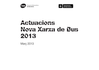 Actuacions
Nova Xarxa de Bus
2013
Març 2013
 