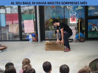 AL SEU BAUL HI HAVIA MOLTES SORPRESES MÉS
 