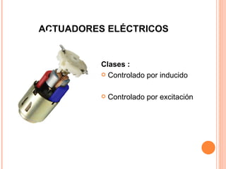 ACTUADORES ELÉCTRICOS Clases : Controlado por inducido Controlado por excitación  