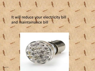 Page  33
It will reduce your electricity bill
and maintainance bill
 