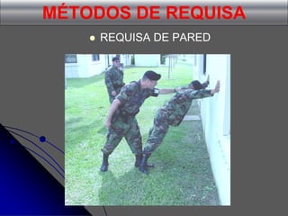 MÉTODOS DE REQUISA
 REQUISA DE PARED
 