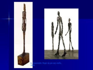 A. Giacometti: Mujer de pie con moño. 1949. 