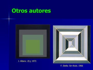 Otros autores J. Albers:  IS-j , 1973  F. Stella: Sin título. 1966 