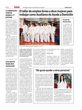 8                   Actual              Periódico gratuito de información municipal                                                                    abril de 2010

La colaboración
social da
                                 el taller de empleo forma a doce mujeres para
empleo a 17                      trabajar como Auxiliares de Ayuda a domicilio
personas
El Ayuntamiento está ofer-                                                                                                                          escuela de
tando plazas de trabajo a
través de la Colaboración
                                                                                                                                                    restauración
Social. Esta modalidad, que                                                                                                                         El Ayuntamiento ha
depende del Servicio Anda-                                                                                                                          solicitado una sub-
luz de Empleo, ha permitido                                                                                                                         vención para la reali-
que 17 personas consigan, al                                                                                                                        zación de una Escuela
menos durante 5 meses, un                                                                                                                           Taller de Restauración
trabajo realizando tareas de                                                                                                                        de Áreas Degradadas,
mantenimiento o limpieza                                                                                                                            que podría comenzar
de las calles del municipio                                                                                                                         este año. La intención
de Albuñol.                                                                                                                                         es facilitar la inserción
   Para optar a este tipo de                                                                                                                        laboral de los jóvenes
ayuda, los interesados de-                                                                                                                          del municipio, además
ben tener concedida la ayu-                                                                                                                         de aprender, restaura-
da del Régimen General de                                                                                                                           rían zonas como la Er-
Trabajadores por al menos                                                                                                                           mita del Palomar o los
5 meses. El Consistorio se                                                                                                                          parques públicos.
compromete a abonar la di-
ferencia hasta alcanzar un       Las alumnas del Taller de Empleo de Auxiliar de Ayuda a Domicilio.
sueldo, aunque los emplea-
dos no tienen derecho al         Las doce alumnas del Taller de        día o de estancia diurna para      un 75% de prácticas)”, matiza       continúa – ya tenía algo de for-
subsidio una vez terminada       Empleo ya han comenzado a             mayores hasta la creación de       la coordinadora.                    mación, pero aquí, además de
la colaboración social. El       trabajar tras meses de forma-         una empresa propia, ya que el                                          aprender, estoy disfrutando de
                                 ción como Auxiliares de Ayu-
Equipo de Gobierno intenta-                                            Ayuntamiento se compromete         El día a día                        una faceta diferente del cuida-
                                 da a Domicilio. Las mujeres
rá sacar varias plazas de este   afrontan este nuevo reto labo-        a ayudar a todas aquellas alum-                                        do de personas con dependen-
tipo todos los meses.            ral con ilusión y ganas.              nas que decidan montar un          Encarnación Fernández, una          cia”. Y es que todas las alum-
                                                                       negocio relacionado con este       de las alumnas que ya cuenta        nas deben tener una motivación
                                 El Taller de Empleo de Auxilia-       taller. “Es un yacimiento de       con la titulación de Auxiliar       clara de ayudar a los demás.
                                 res de Ayuda a Domicilio está         empleo, pero también es ver-       de Enfermería, asegura que en       “El trabajo puede parecer duro,
curso para la                    formando a doce mujeres “en           dad que las participantes están    este taller “se aprenden técni-     pero estamos descubriendo que
                                 uno de los campos laborales           muy preparadas con 1.920 ho-       cas necesarias para el día a día    es muy gratificante”, apuntan
Tarjeta de la                    con más proyección de futuro”,        ras de estudio (25% de teoría y    en el trabajo”. “En mi caso –       las alumnas.
construcción                     según Aida Moreno, coordina-
                                 dora docente del Taller.
La normativa en el sector de         Clases de Igualdad de Géne-
la construcción ha cambiado
y desde diciembre de 2011
                                 ro, Alfabetización Informática,
                                 Riesgos Laborales y todo lo
                                                                             “me gusta ayudar a otras personas”
será necesario contar con        relacionado con la sanidad son
la Tarjeta Profesional de la     algunas de las materias que se              María José López es una de las alumnas del
Construcción para trabajar       están trabajando en este taller.            Taller de Empleo de Auxiliar de Ayuda a
en esta rama. El Ayunta-             Las mujeres serán capaces,              Domicilio y le gustaría dedicarse al cuidado
miento oferta un curso de 20     una vez terminado el curso,                 de gente dependiente mayor en un centro de
plazas, a través del Instituto   de ayudar a las personas con                día. “Me apunté”, cuenta, “porque me pare-
Andaluz de Riesgos Labora-       problemas de dependencia en                 ció interesante y era una opción para encon-
les, de ocho horas de dura-      aquellas actividades de la vida             trar trabajo en algo con futuro. Ahora con
ción y gratuito (para desem-     diaria que no pueden realizar               el paso del tiempo he descubierto que me
pleados y trabajadores) para     solas como el aseo diario, ves-             llena bastante y que me gusta ayudar a otras
hacerse con esta tarjeta. Los    tirse, comer, salir a comprar,              personas”.
interesados deben acudir al      cuidar del hogar e incluso rea-                María José López había trabajado antes
Área de Desarrollo Local, en     lizar tareas específicas de mo-             en una tienda, “pero con la crisis las cosas    matiza la coordinadora del taller, “equivale
el Consistorio.                  vilizaciones, cambio de pañales             no fueron muy bien y tuve que cerrarla. Este    a una Formación Profesional, cuando termi-
   Asimismo, también se          o cambio de sondas.                         taller me ha abierto las puertas para encon-    nen pueden optar a tener esta titulación si se
oferta un curso de Preven-           Las expectativas de conse-              trar una salida laboral en algo que me gus-     presentan a un examen”.
ción de Riesgos Laborales        guir un trabajo en la localidad             ta”. Como ella otras once mujeres esperan           La oportunidad es clara y parece que las
en la Agricultura, gratuito y    en la que se reside son impor-              encontrar una estabilidad en el trabajo, ade-   alumnas tienen la motivación para conver-
de 10 horas de duración, que     tantes en este tipo de talleres y           más, cinco de ellas se están preparando para    tirse en unas buenas Auxiliares de Ayuda a
tiene como objetivo mejorar      las opciones para encontrar una             la obtención del ESA (Graduado en Secun-        Domicilio ahora que la Ley de Dependencia
las condiciones de trabajo y     estabilidad laboral pasan desde             daria para Personas Adultas). La formación,     está abriendo las puertas a estos oficios.
reducir la siniestralidad.       la contratación en un centro de
 
