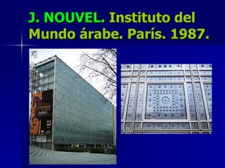 J. NOUVEL.  Instituto del Mundo árabe. París. 1987. 