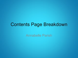 Contents Page Breakdown
Annabelle Parish
 