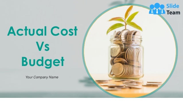 Actual Cost
Vs
Budget
Your Company Name
 