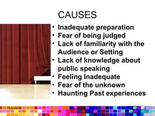 CAUSES
• Inadequate preparation
• Fear of being judged
• Lack of familiarity with the
Audience or Setting
• Lack of knowledge about
public speaking
• Feeling Inadequate
• Fear of the unknown
• Haunting Past experiences
03/21/14 15Gull zareen
 