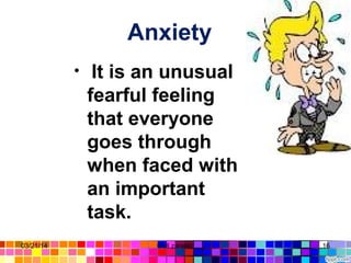 Anxiety
• It is an unusual
fearful feeling
that everyone
goes through
when faced with
an important
task.
03/21/14 16Gull zareen
 