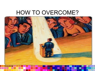 HOW TO OVERCOME?
03/21/14 23Gull zareen
 